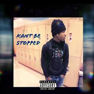 Kant Be Stopped (Explicit)