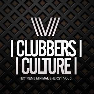 Clubbers Culture: Extreme Minimal Energy, Vol. 6