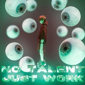 NO TALENT…JUST WORK (Explicit)