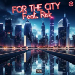 For The City (feat. RISK) (Explicit)