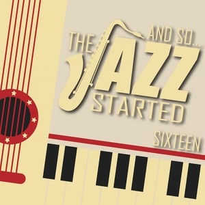 And So... The Jazz Started / Sixteen