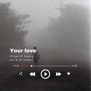 Your love (feat. Fivoh, Santo Wa & Orlando JB) (Explicit)