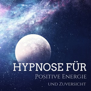 Hypnose für Positive Energie und Zuversicht - Schlaf Gut mein Schatz