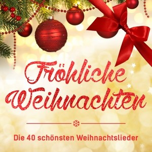 Fröhliche Weihnachten - Die 40 schönsten Weihnachtslieder