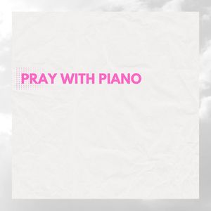 Pray With Piano (Instrumental)