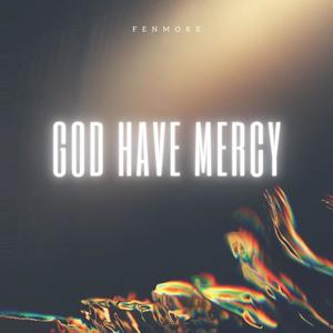 Fenmore - GOD HAVE MERCY