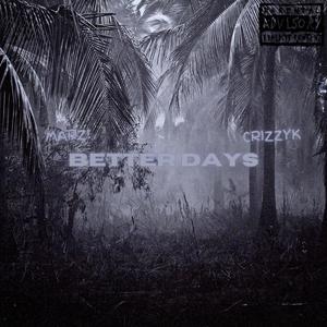 Marz! - BETTER DAYS (feat. CrizzyK) (Explicit)