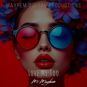 Love Me Too (feat. Mr Mayhem)