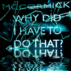 Why Did I Have to Do That?