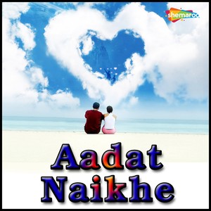 Aadat Naikhe