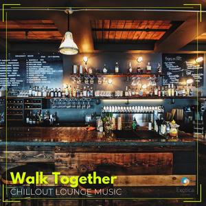 Walk Together: Chillout Lounge Music