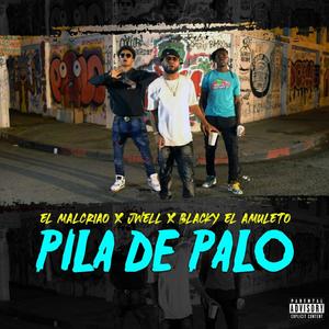 Pila de palo (feat. El Malcriao & Jwell) [Explicit]