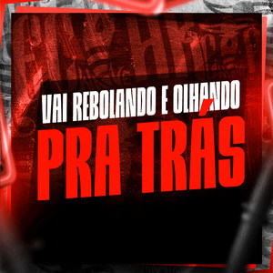 Vai Rebolando e Olhando pra Trás (Explicit)