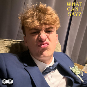 what can i say? (Explicit)