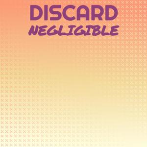 Discard Negligible