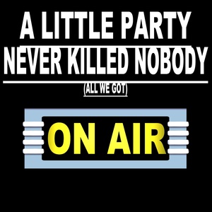 A Little Party Never Killed Nobody(All We Got) (Radio Edit)