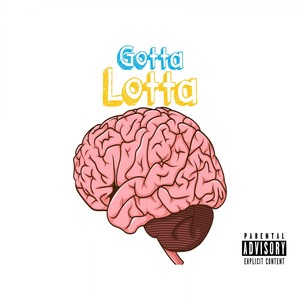 Gotta Lotta (Explicit)