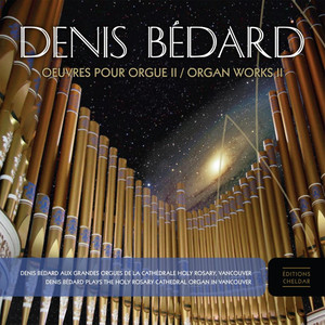 Denis Bédard Oeuvres Pour Orgue II / Organ Works II