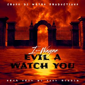 EVIL A WATCH YOU (feat. I WAYNE)