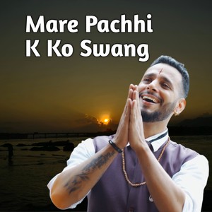 Mare Pachhi K Ko Swang