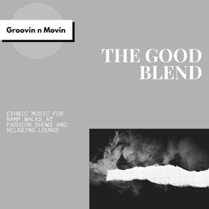 The Good Blend (Ethnic Music For Ramp Walks At Fashion Shows And Relaxing Lounge)