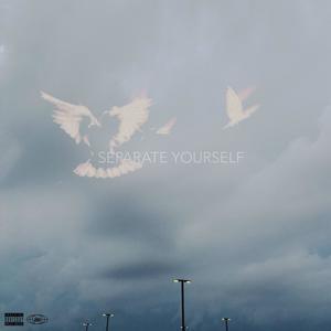 SEPARATE YOURSELF (Explicit)