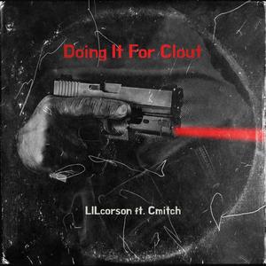Doing it for clout(feat. Cmitch) (Explicit)