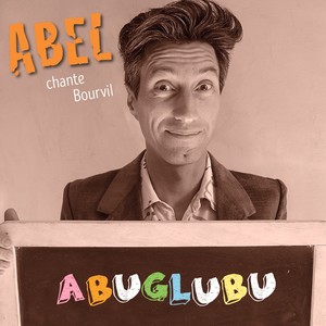 Abuglubu (Abel chante Bourvil )