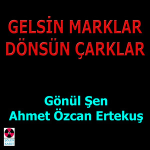 Gelsin Marklar Dönsün Çarklar