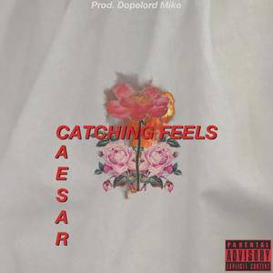 CATCHING FEELS (Explicit)