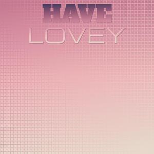 Have Lovey