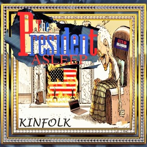 Kinfolk - The President Asleep (Explicit)