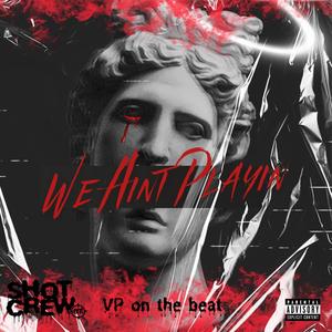 We Aint Playin (Explicit)