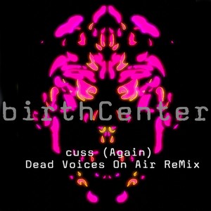 cuss (Again) (Dead Voices On Air ReMix)