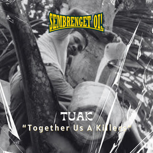 Tuak (Together Us a Killers) [Explicit]