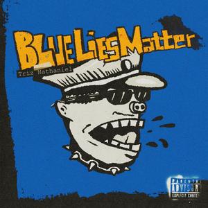 Blue Lies Matter (Explicit)