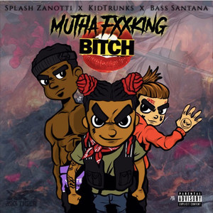 Mutha Fxxking Bitch (feat. Kid Trunks & Bass Santana) [Explicit]