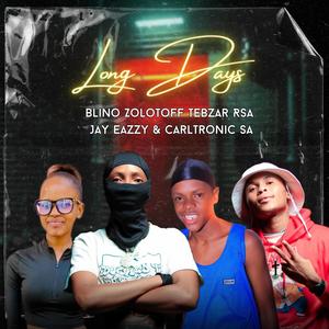 Long Days (feat. Blino, Tebzar Rsa, Jay Eazzy & Carltronic SA)