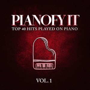 Pianofy It, Vol. 1 - Top 40 Hits Played On Piano