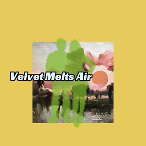 Velvet Melts Air
