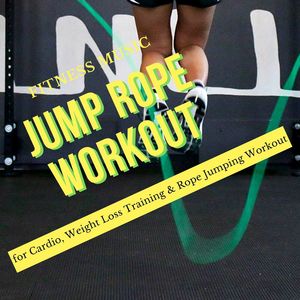 Jump Rope Workout: Fitness Music for Cardio, Weight Loss Training & Rope Jumping Workout