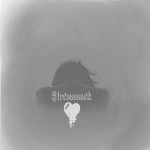 Stresssssed