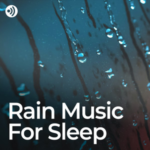 Rain Music for Sleep: Lullaby Sounds for Deep Rest