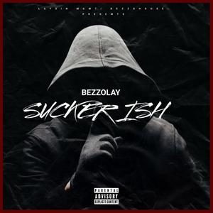 Sucker Ish (feat. Bezzolay) (Explicit)