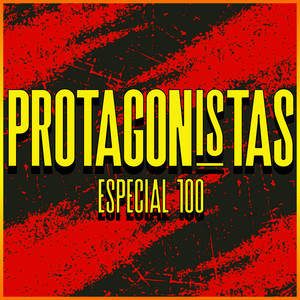 Protagonistas - Especial 100 (Explicit)