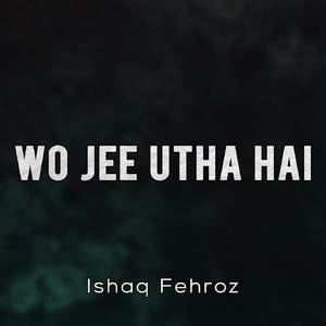 Wo Jee Utha Hai