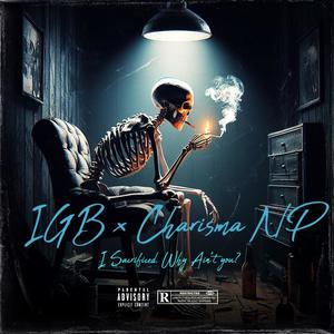 I Sacrificed, Why Ain't You? (feat. IGB) (Explicit)