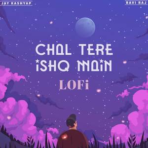 CHAL TERE ISHQ MAIN (LOFi)