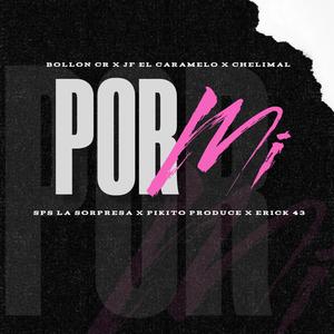 Por Mi (feat. Pikito Produce, Chelimal, Bollon Cr, Erick 43 & JF El Caramelo)