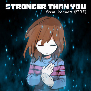 Stronger Than You - Frisk Version(Pt Br)